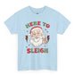 Here To Sleigh Santa Holiday Funny Chill T-Shirt - Bold Printed Tees
