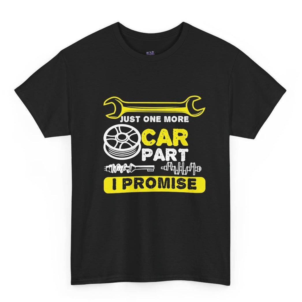 Just One More Car Part I Promise Funny Car Enthusiast T-Shirt - Bold Printed Tees