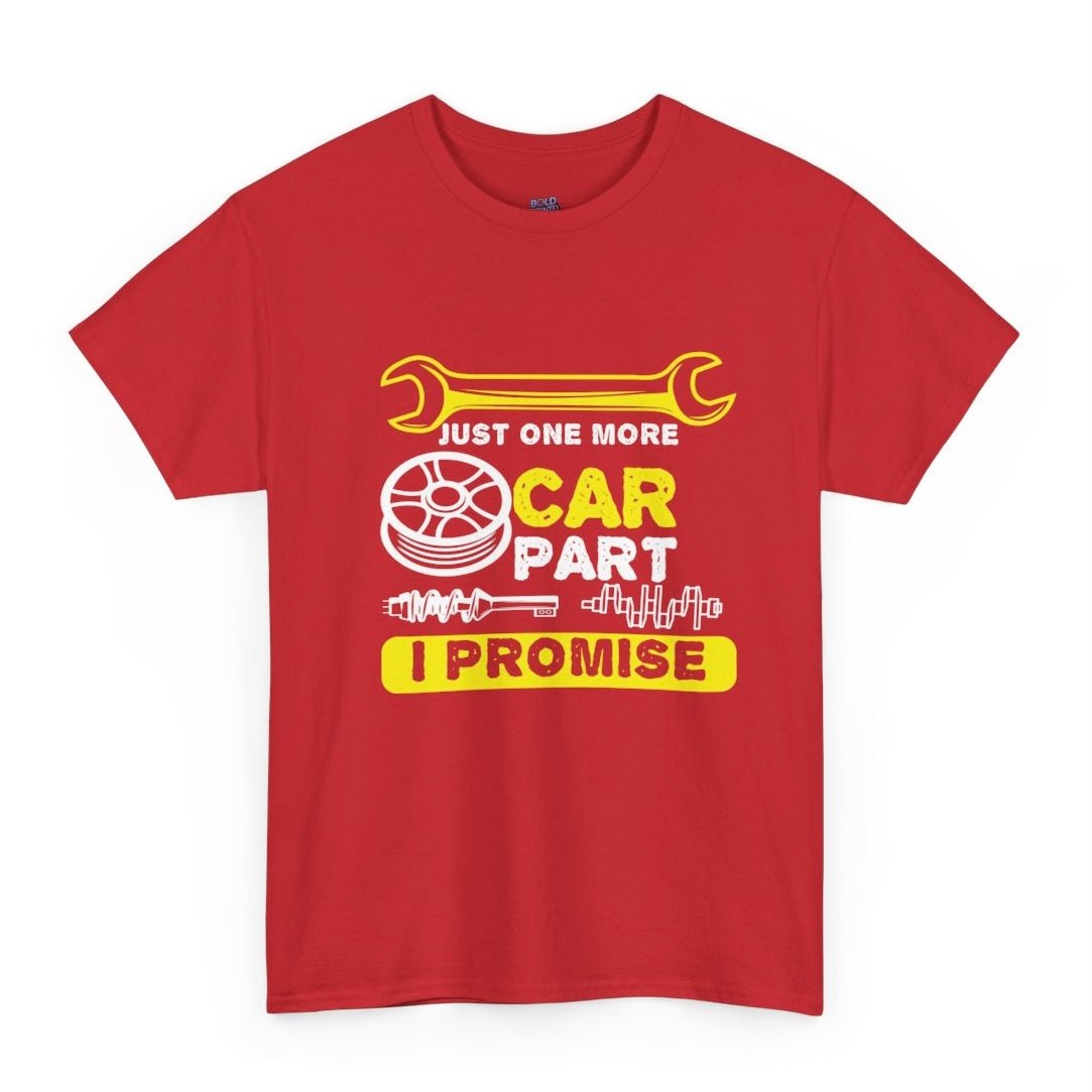 Just One More Car Part I Promise Funny Car Enthusiast T-Shirt - Bold Printed Tees