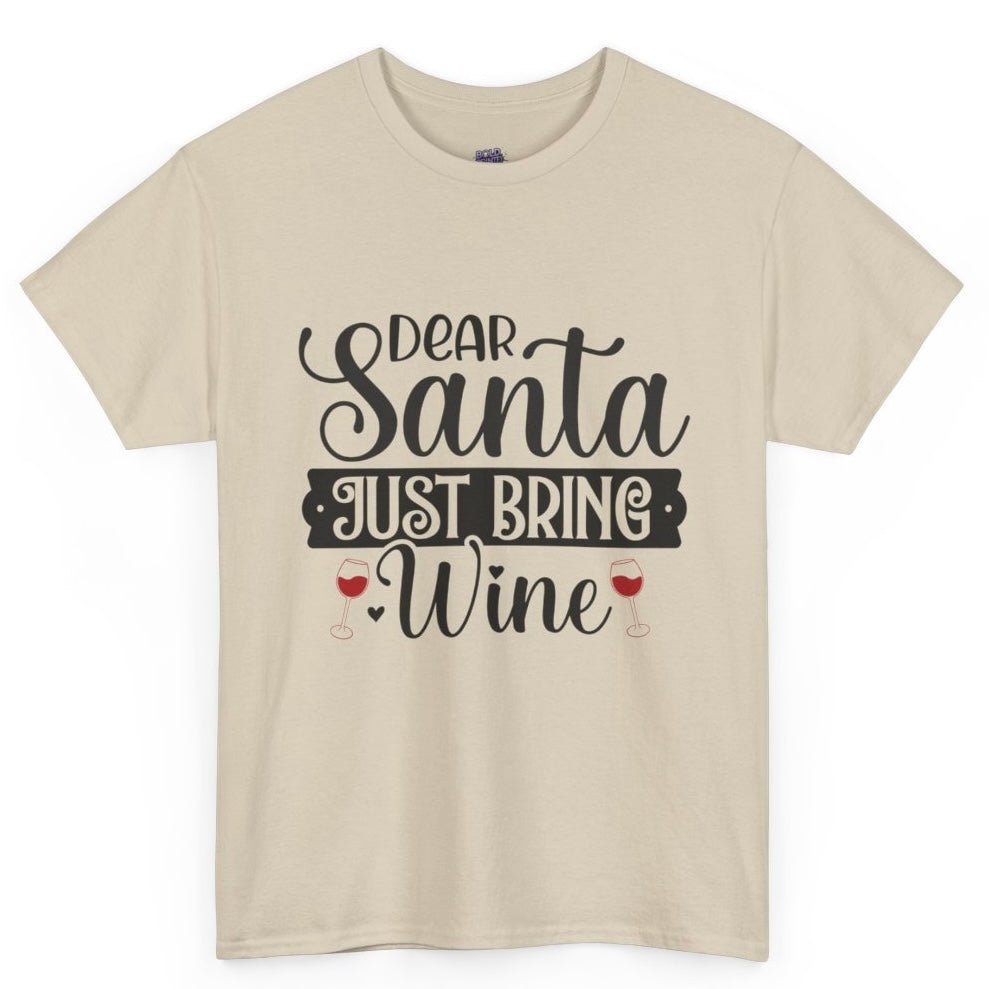 Dear Santa Just Bring Wine Funny Holiday Christmas Shirt - Bold Printed Tees
