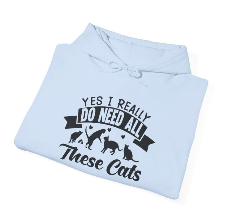 Yes I Really Do Need All These Cats Funny Cat Hoodie - Bold Printed Tees