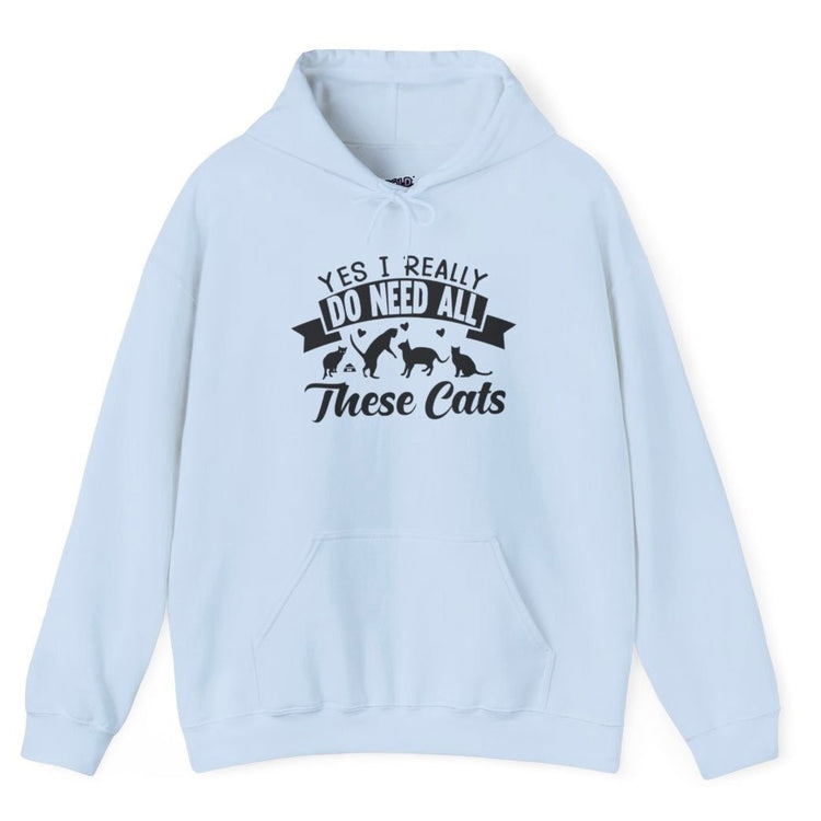 Yes I Really Do Need All These Cats Funny Cat Hoodie - Bold Printed Tees