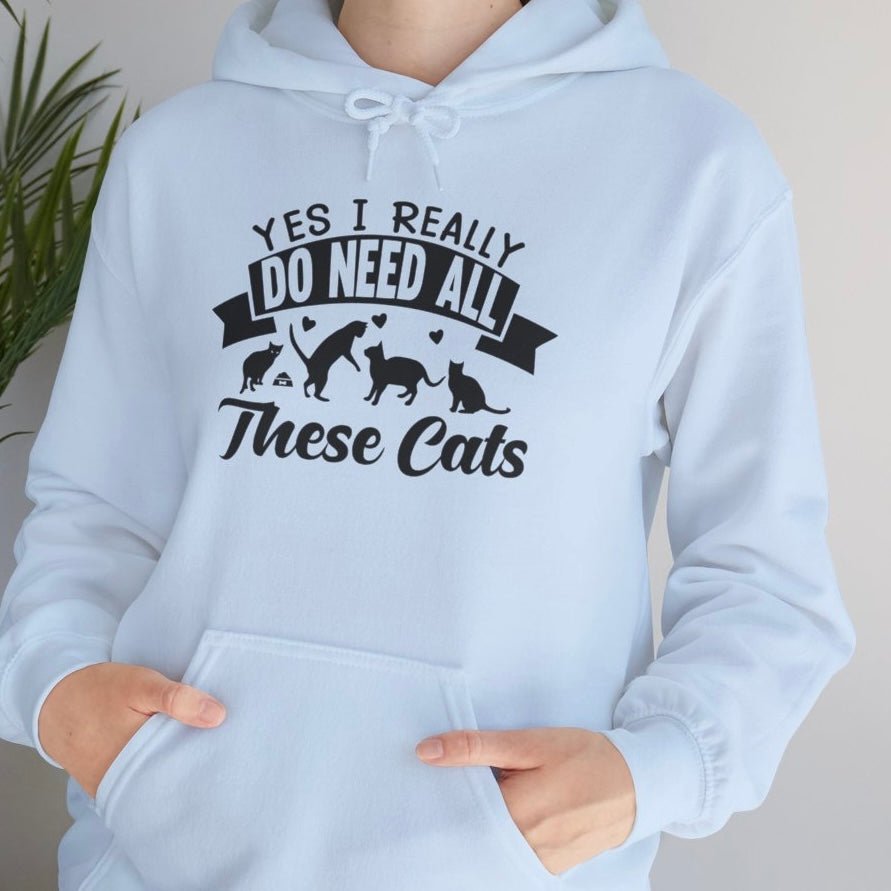 Yes I Really Do Need All These Cats Funny Cat Hoodie - Bold Printed Tees