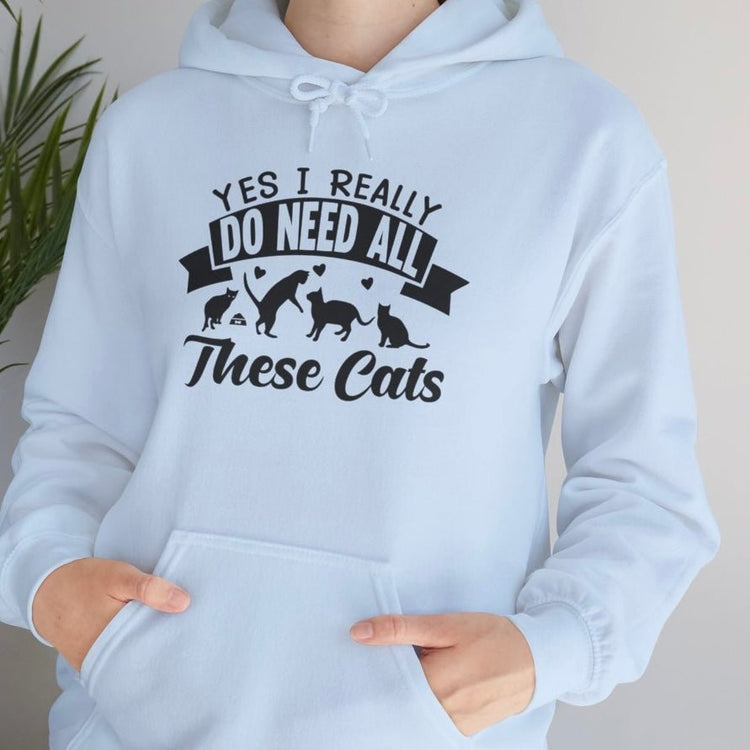 Yes I Really Do Need All These Cats Funny Cat Hoodie - Bold Printed Tees