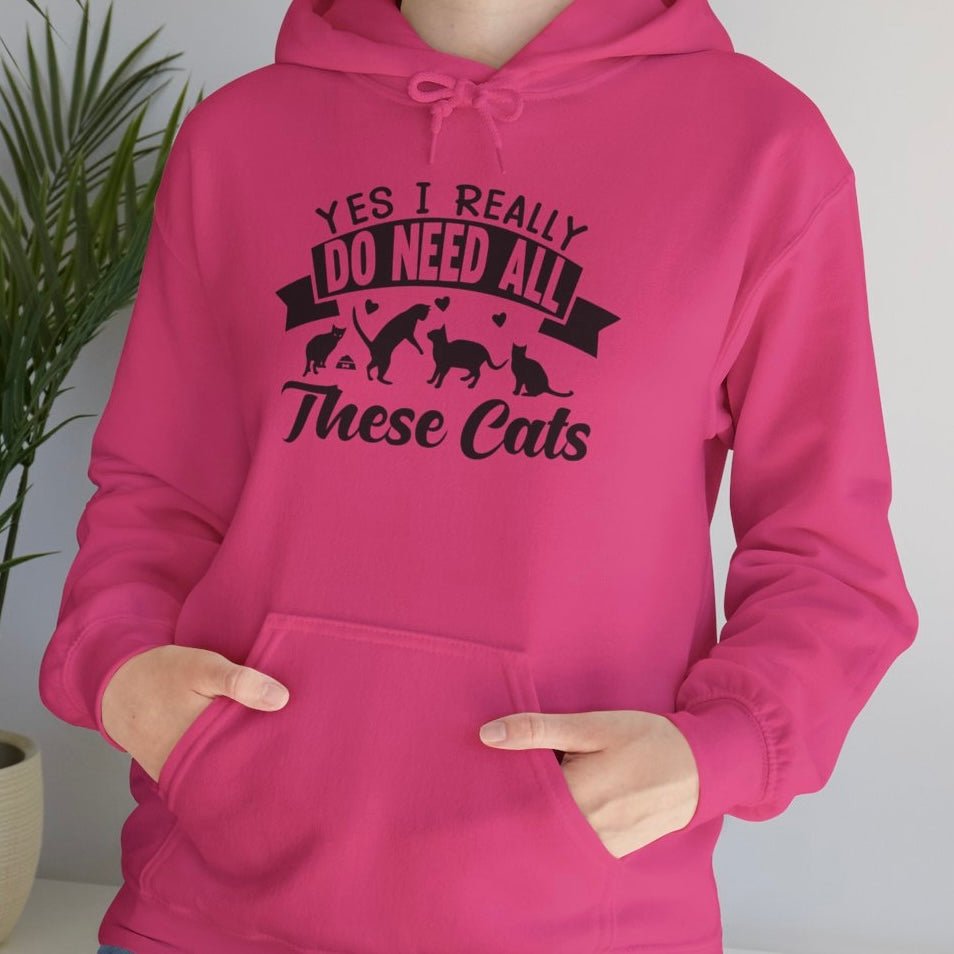 Yes I Really Do Need All These Cats Funny Cat Hoodie - Bold Printed Tees