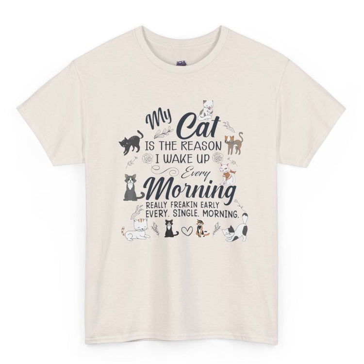 My Cat Is The Reason I Wake Up Every Morning Funny Cat Lover T-Shirt - Bold Printed Tees
