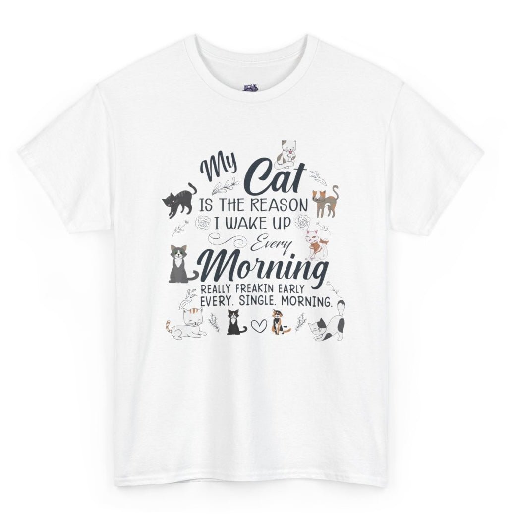 My Cat Is The Reason I Wake Up Every Morning Funny Cat Lover T-Shirt - Bold Printed Tees