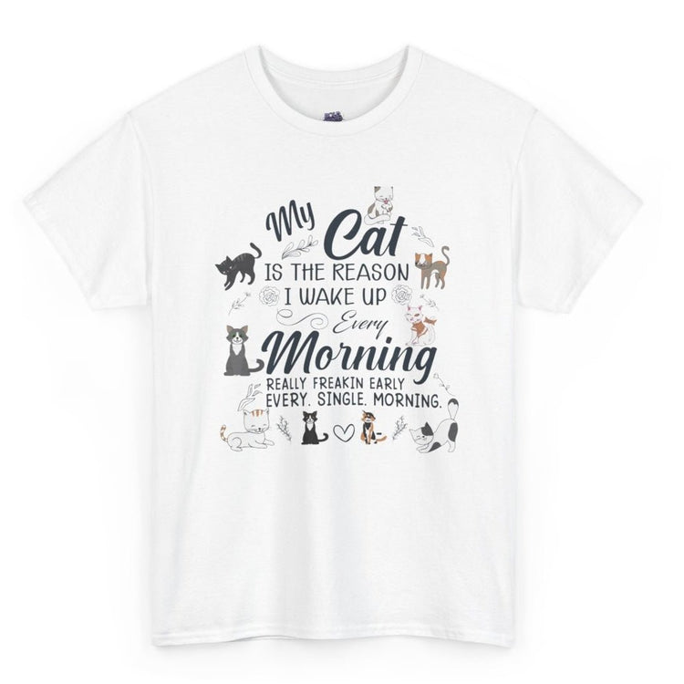 My Cat Is The Reason I Wake Up Every Morning Funny Cat Lover T-Shirt - Bold Printed Tees