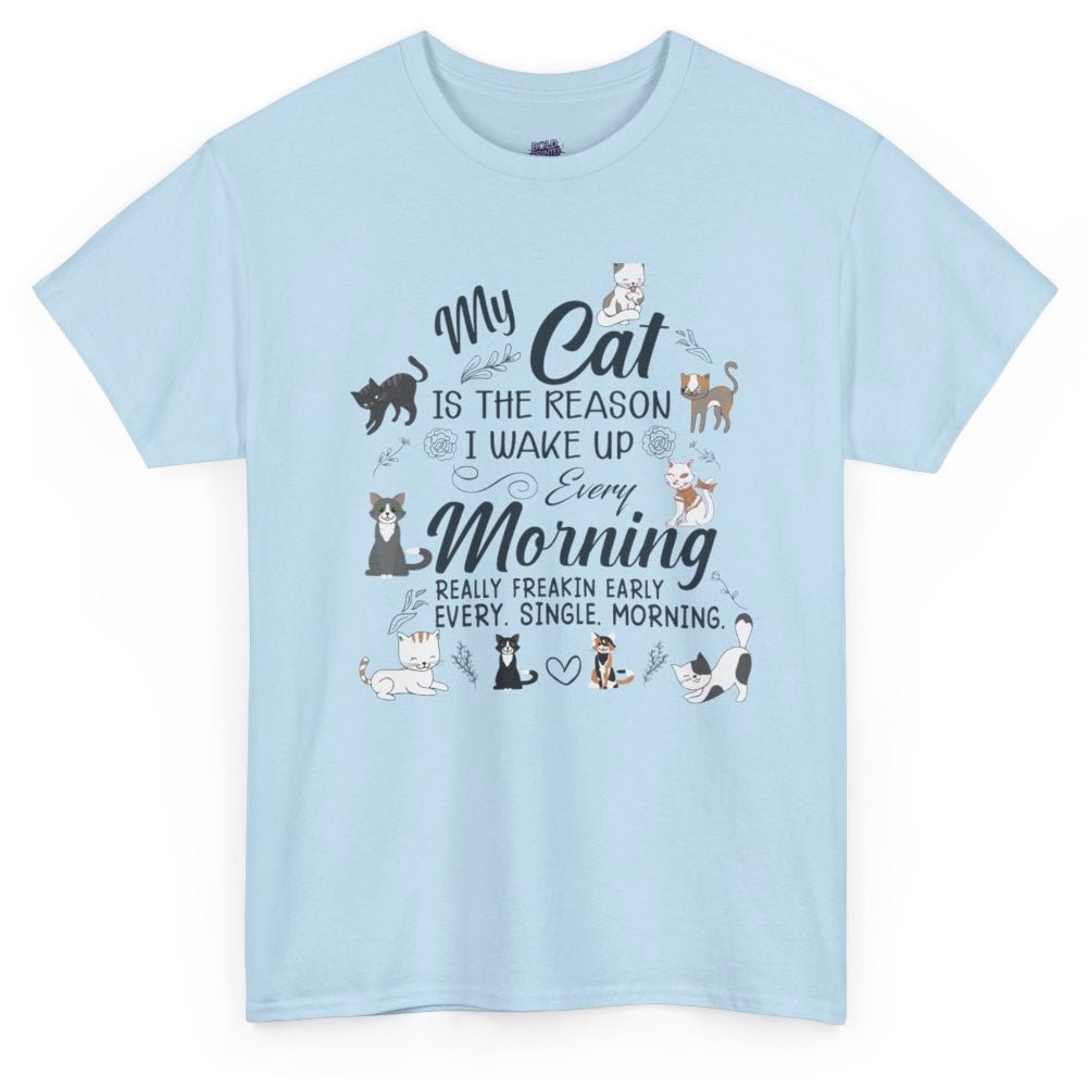 My Cat Is The Reason I Wake Up Every Morning Funny Cat Lover T-Shirt - Bold Printed Tees