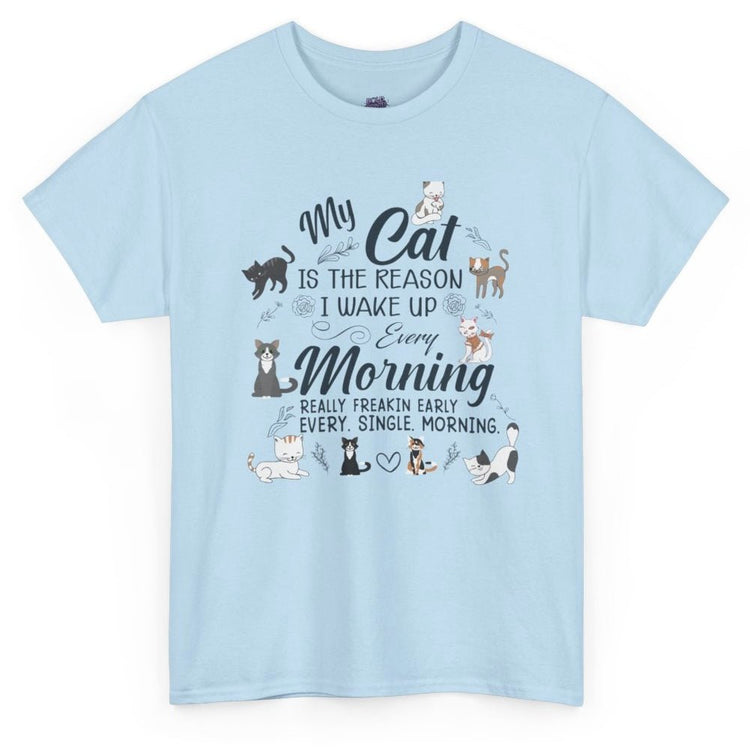 My Cat Is The Reason I Wake Up Every Morning Funny Cat Lover T-Shirt - Bold Printed Tees