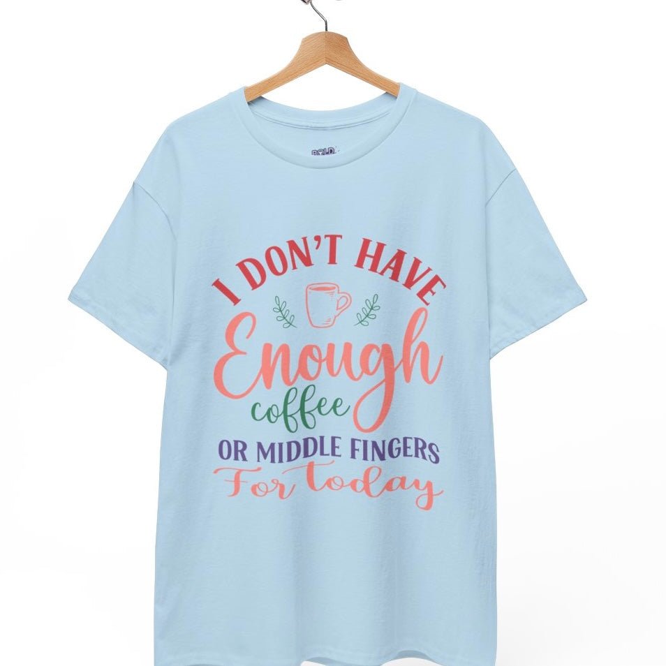 I Don’t Have Enough Coffee or Middle Fingers Funny T-Shirt - Bold Printed Tees