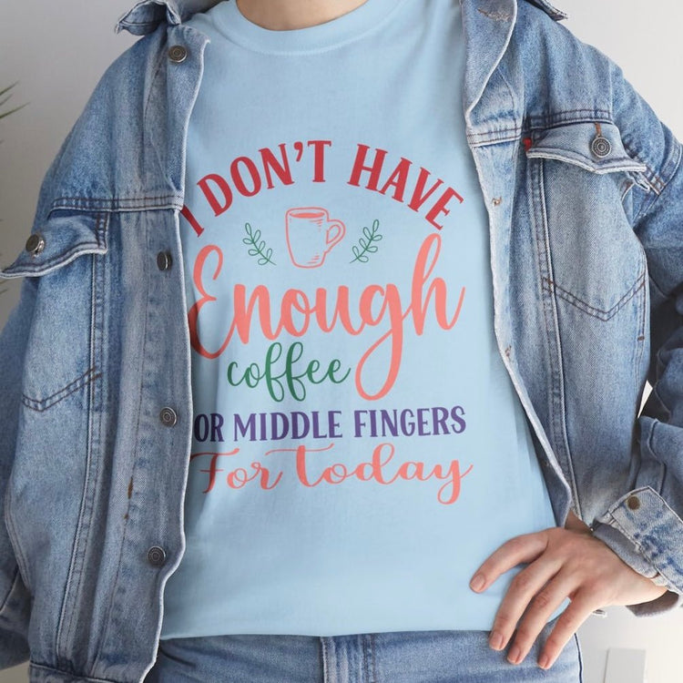 I Don’t Have Enough Coffee or Middle Fingers Funny T-Shirt - Bold Printed Tees