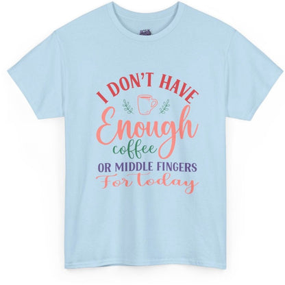 I Don’t Have Enough Coffee or Middle Fingers Funny T-Shirt - Bold Printed Tees