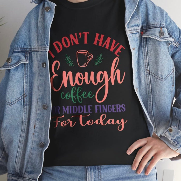 I Don’t Have Enough Coffee or Middle Fingers Funny T-Shirt - Bold Printed Tees