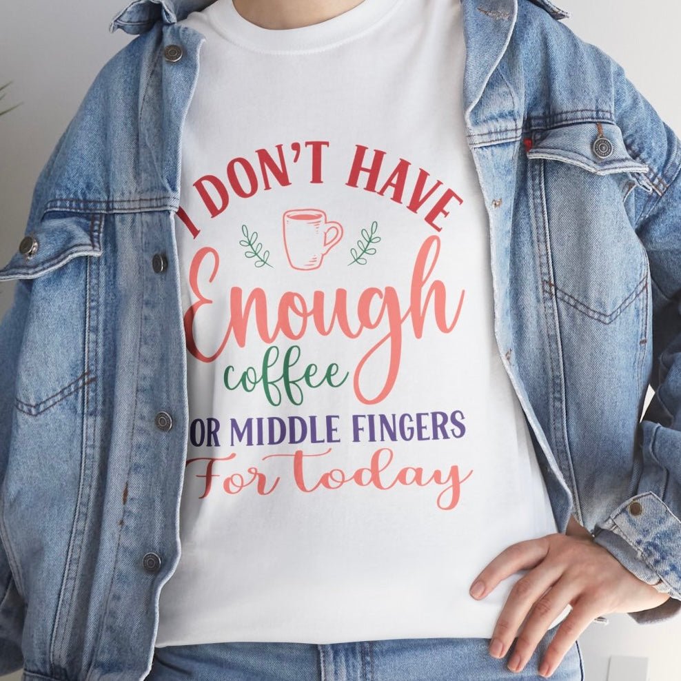 I Don’t Have Enough Coffee or Middle Fingers Funny T-Shirt - Bold Printed Tees
