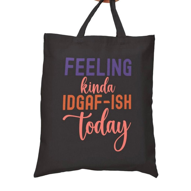 Feeling Kinda IDGAF - ish Today Tote Bag - Bold Printed Tees