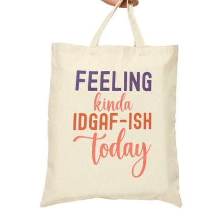 Feeling Kinda IDGAF - ish Today Tote Bag - Bold Printed Tees