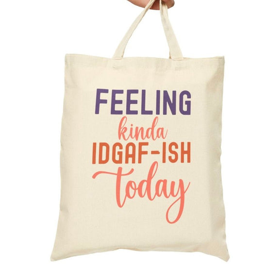 Feeling Kinda IDGAF - ish Today Tote Bag - Bold Printed Tees
