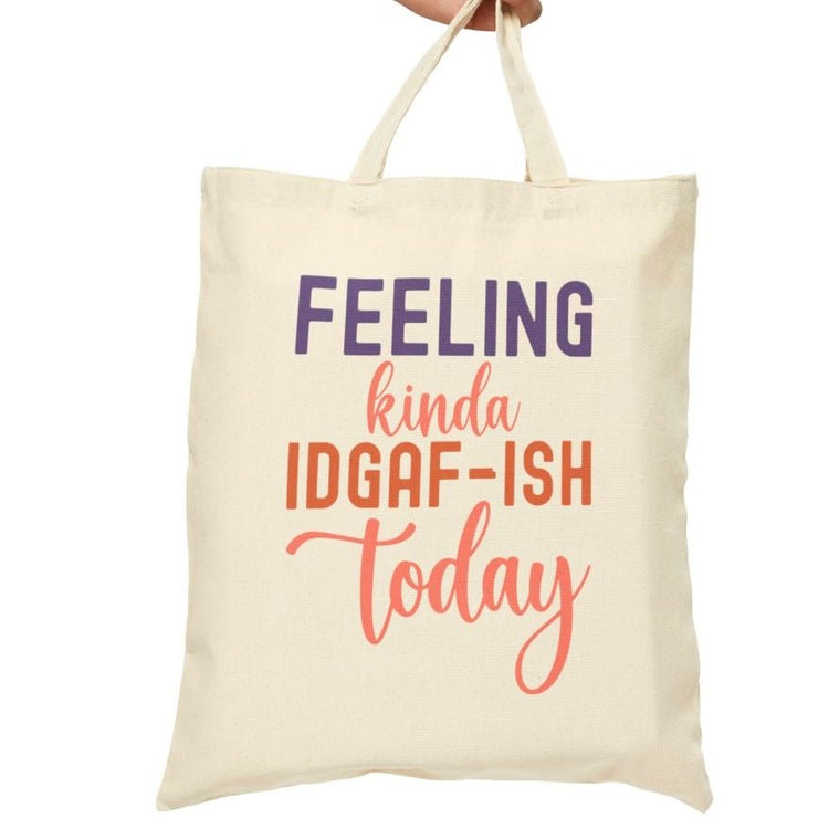 Feeling Kinda IDGAF - ish Today Tote Bag - Bold Printed Tees