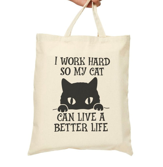 I Work Hard So My Cat Can Live a Better Life Tote Bag - Bold Printed Tees
