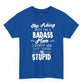 Stop Asking Why I’m a Badass Mom T-Shirt Funny Sarcastic Tee - Bold Printed Tees
