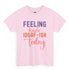 Feeling Kinda IDGAF - Ish Today Funny Shirt - Bold Printed Tees