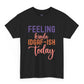 Feeling Kinda IDGAF - Ish Today Funny Shirt - Bold Printed Tees