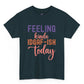 Feeling Kinda IDGAF - Ish Today Funny Shirt - Bold Printed Tees