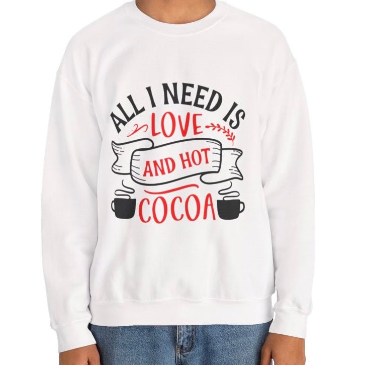 All I Need Is Love and Hot Cocoa Crewneck Sweatshirt - Bold Printed Tees