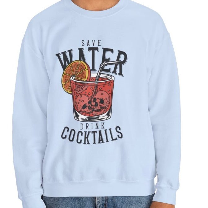 Save Water Drink Cocktails Funny Crewneck Sweatshirt - Bold Printed Tees