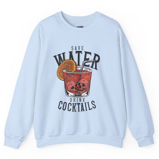 Save Water Drink Cocktails Funny Crewneck Sweatshirt - Bold Printed Tees