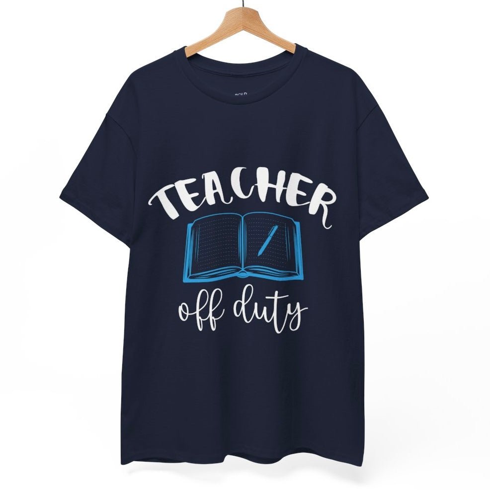 Teacher Off Duty T-Shirt - Bold Printed Tees