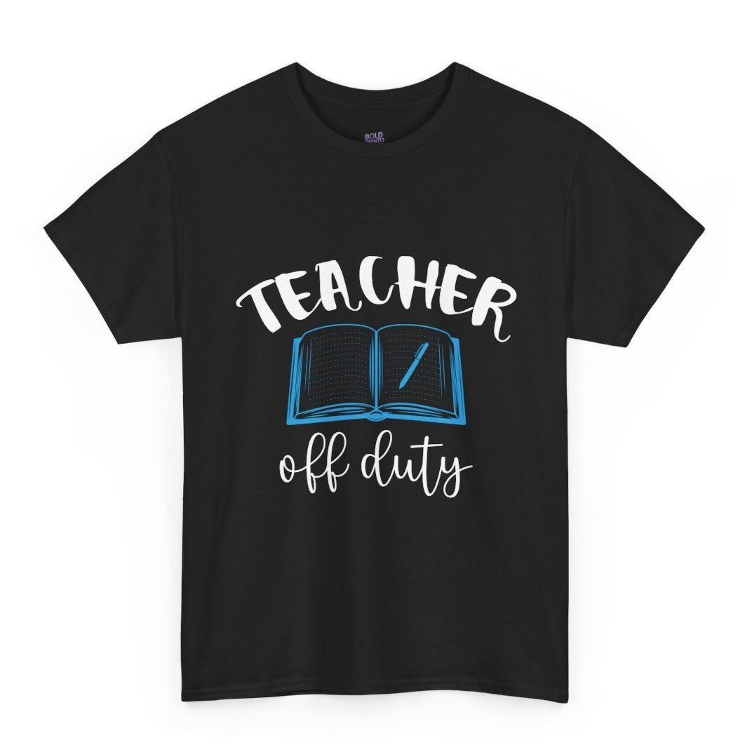 Teacher Off Duty T-Shirt - Bold Printed Tees