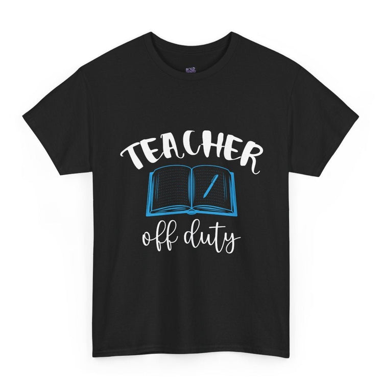 Teacher Off Duty T-Shirt - Bold Printed Tees