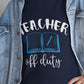 Teacher Off Duty T-Shirt - Bold Printed Tees
