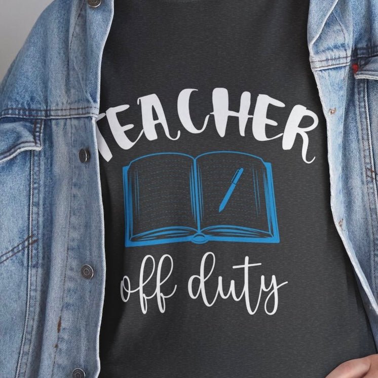 Teacher Off Duty T-Shirt - Bold Printed Tees
