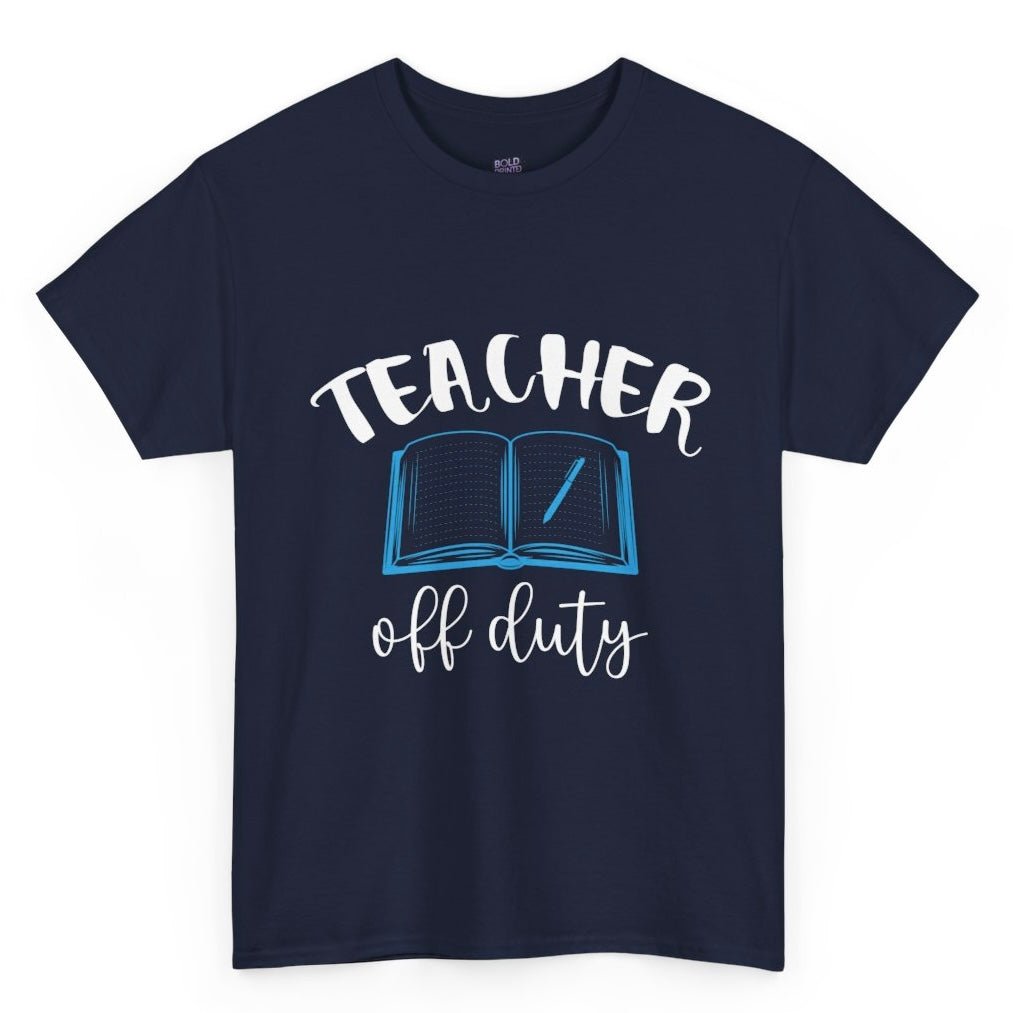 Teacher Off Duty T-Shirt - Bold Printed Tees