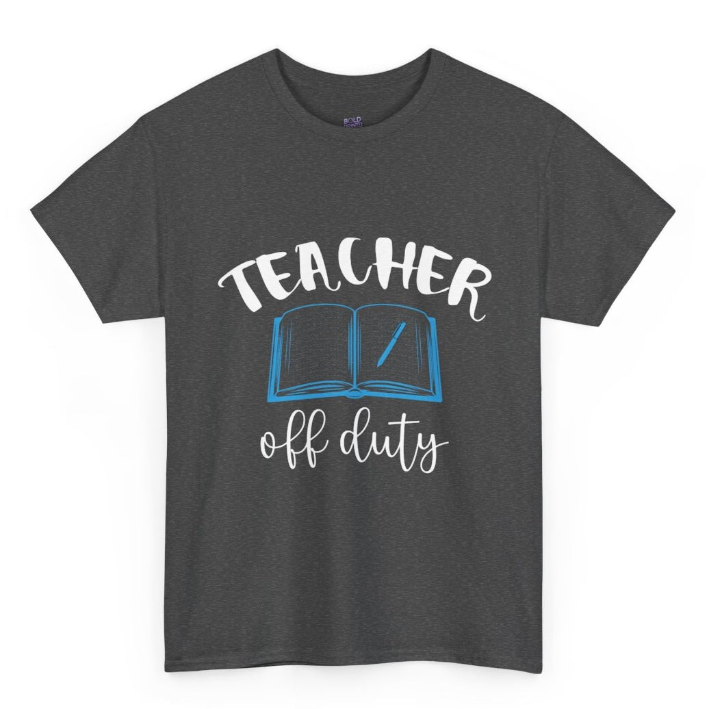Teacher Off Duty T-Shirt - Bold Printed Tees