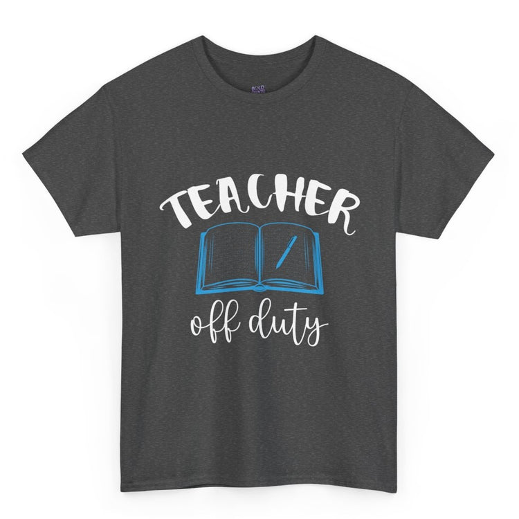 Teacher Off Duty T-Shirt - Bold Printed Tees