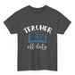 Teacher Off Duty T-Shirt - Bold Printed Tees