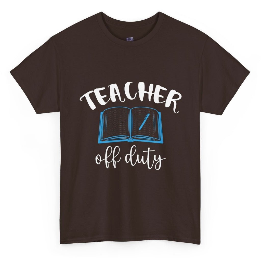 Teacher Off Duty T-Shirt - Bold Printed Tees