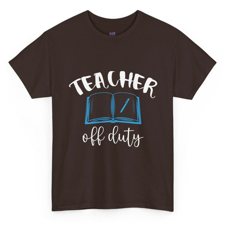 Teacher Off Duty T-Shirt - Bold Printed Tees