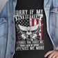 Sorry If My Patriotism Offends You Shirt - Bold Printed Tees