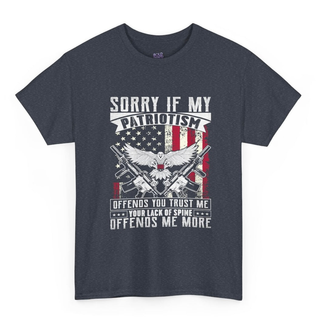 Sorry If My Patriotism Offends You Shirt - Bold Printed Tees