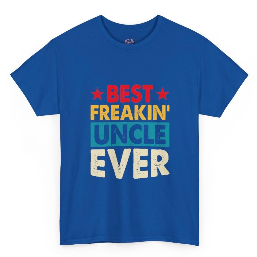Best Freakin’ Uncle Ever T-Shirt - Bold Printed Tees