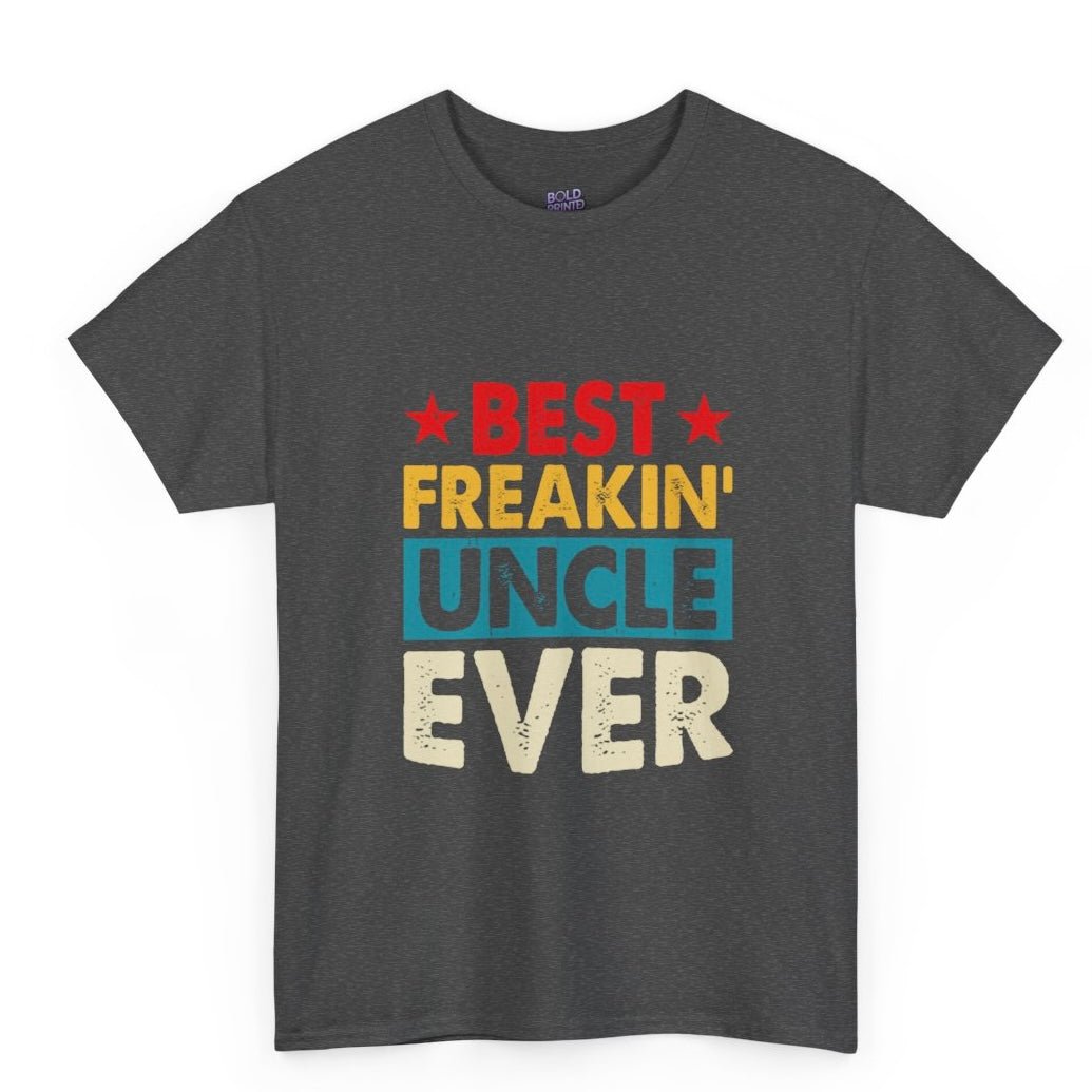 Best Freakin’ Uncle Ever T-Shirt - Bold Printed Tees