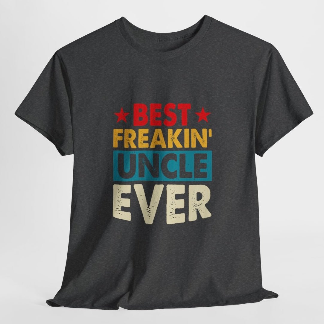Best Freakin’ Uncle Ever T-Shirt - Bold Printed Tees