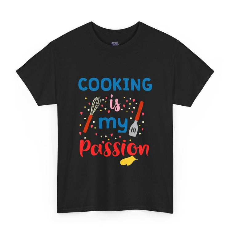 Cooking Is My Passion Graphic Tee - Bold Printed Tees