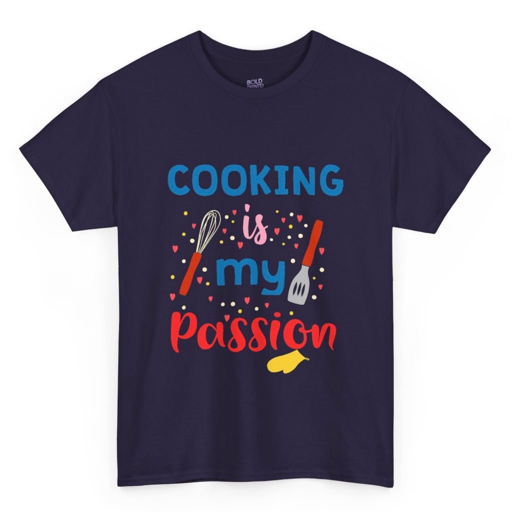 Cooking Is My Passion Graphic Tee - Bold Printed Tees