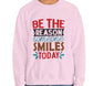 Be The Reason Someone Smiles Today Crewneck Sweatshirt - Bold Printed Tees